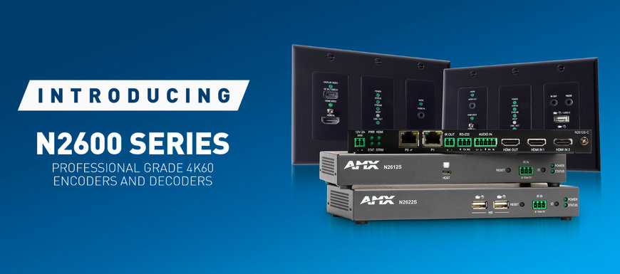 AMX BY HARMAN INTRODUCES SVSI N2600 SERIES 4K60 4:4:4 ENCODERS AND DECODERS